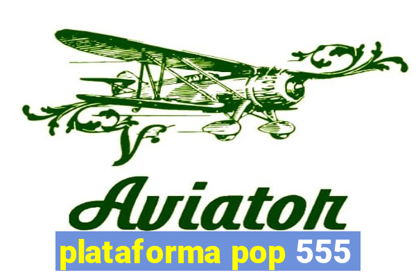 plataforma pop 555